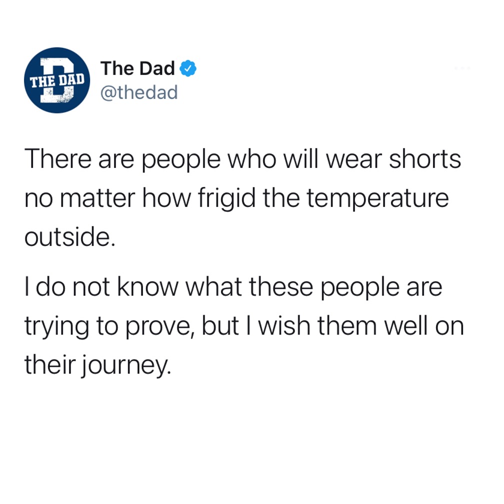 There are people who will wear shorts no matter how frigid the temperature outside. I do not know what these people are trying to prove, but I wish them well on their journey. Tweet, nature, winter