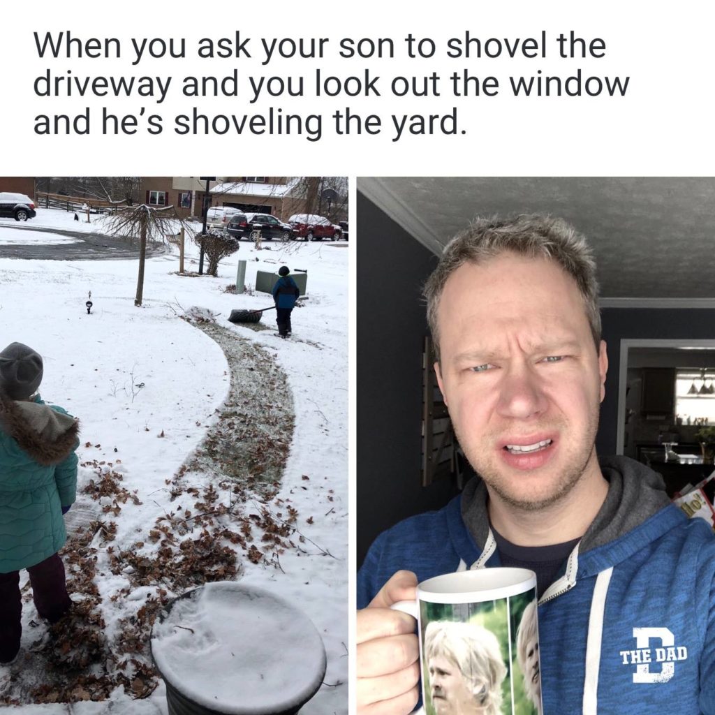 When you ask your son to shovel the driveway and you look out the window and he's shoveling the yard. Meme, confused, mistake