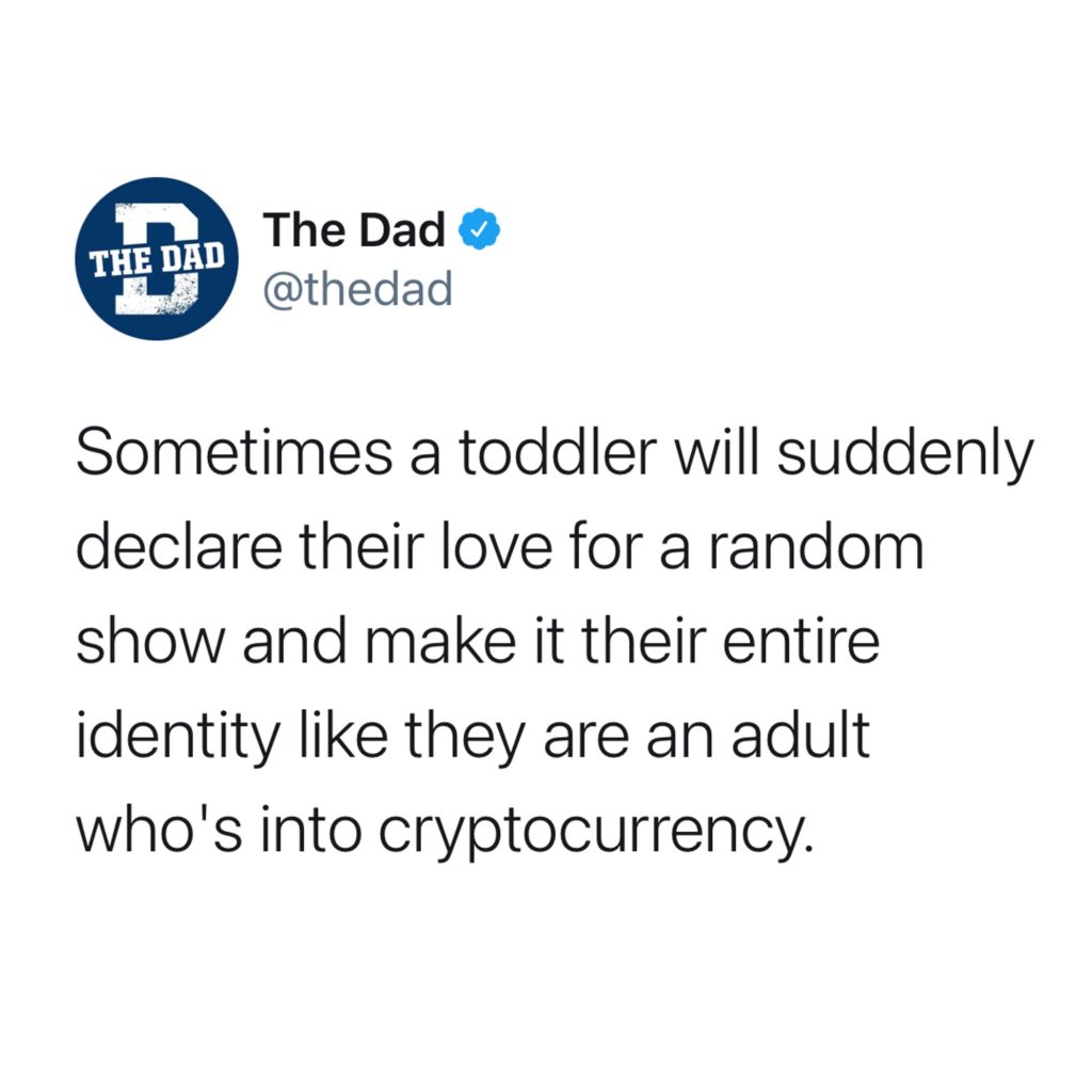 Sometimes a toddler will suddenly declare their love for a random show and make it their entire identity like they're an adult that's into cryptocurrency. Tweet, interests, entertainment