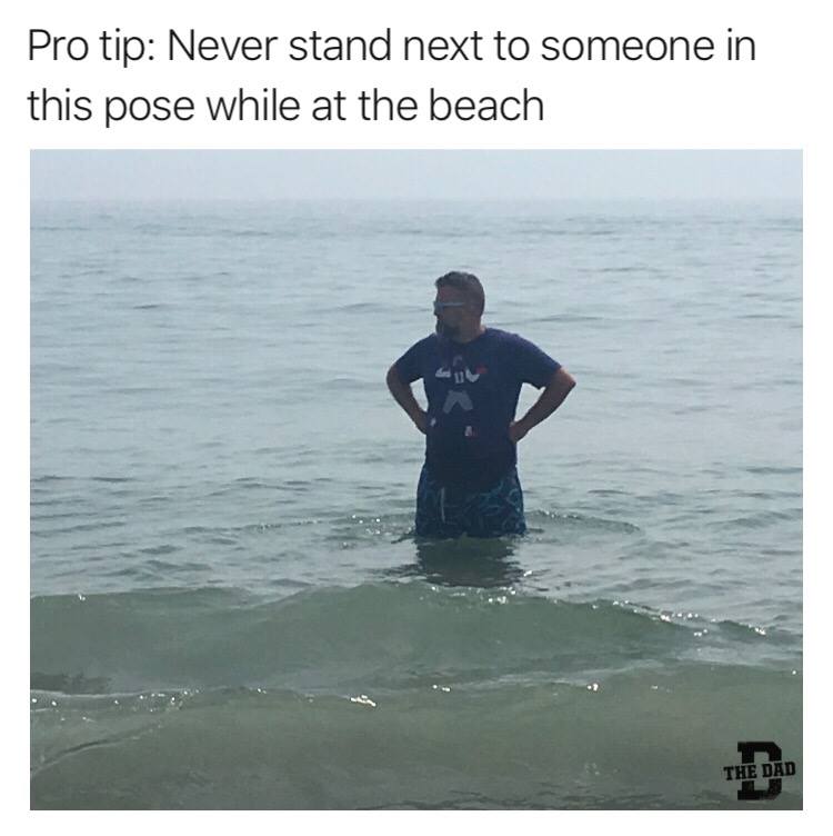 Pro tip: Never stand next to someone in this pose while at the beach. Meme, swimming, bathroom