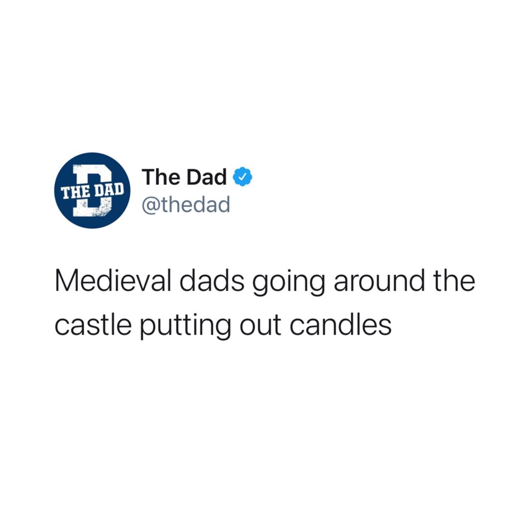 Medieval dads going around the castle putting out candles. Tweet, satire, history